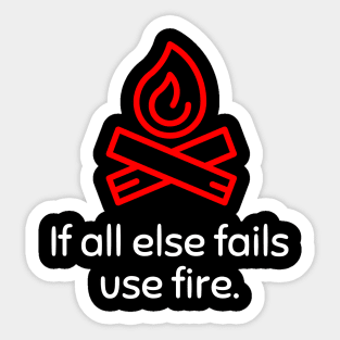 If all else fails use fire Sticker